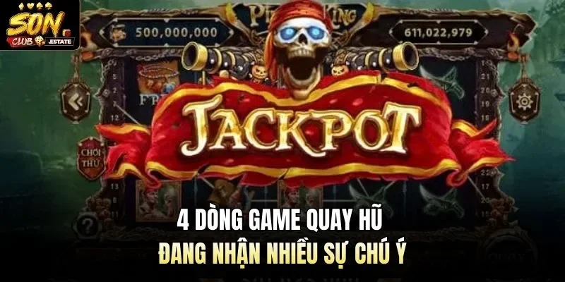 4 dòng game quay hũ đang nhận nhiều sự chú ý
