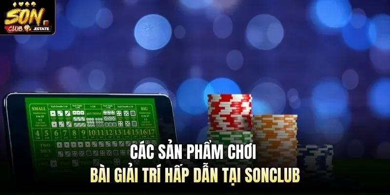 Các sản phẩm chơi bài giải trí hấp dẫn tại Sonclub