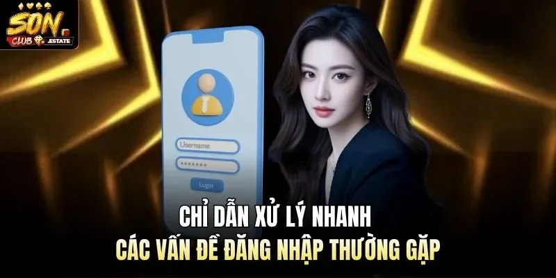 Chỉ dẫn xử lý nhanh các vấn đề đăng nhập thường gặp