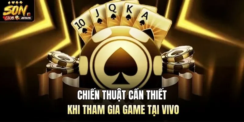 Chiến thuật cần thiết khi tham gia game tại Vivo