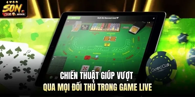 Chiến thuật giúp vượt qua mọi đối thủ trong game live