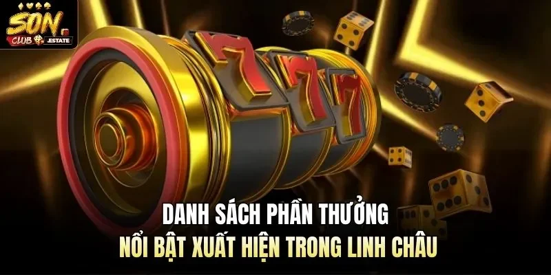 Danh sách phần thưởng nổi bật xuất hiện trong linh châu