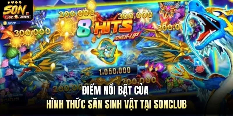 Điểm nổi bật của hình thức săn sinh vật tại Sonclub