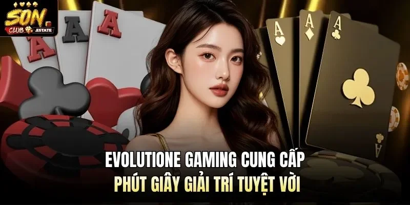 Evolutione Gaming Cung Cấp Phút Giây Giải Trí Tuyệt Vời