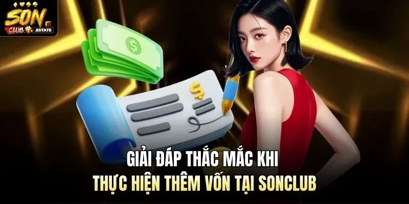 Giải đáp thắc mắc khi thực hiện thêm vốn tại Sonclub