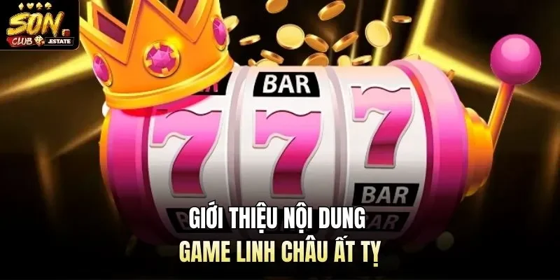 Giới thiệu nội dung game linh châu ất tỵ