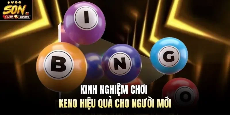 Kinh nghiệm chơi Keno hiệu quả cho người mới
