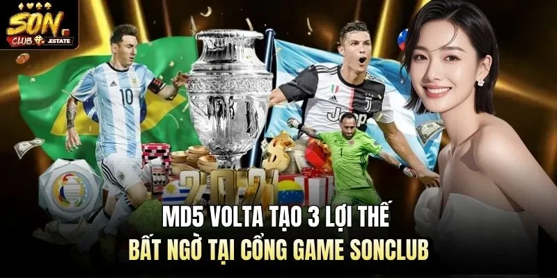 MD5 Volta Tạo 3 Lợi Thế Bất Ngờ Tại Cổng Game Sonclub