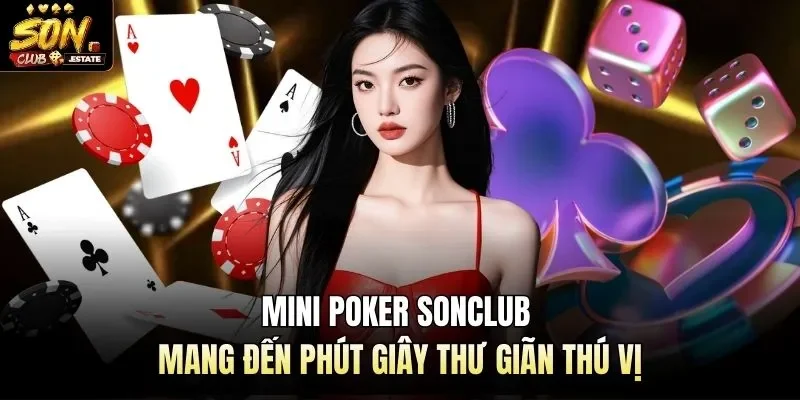 Mini Poker Sonclub - Mang Đến Phút Giây Thư Giãn Thú Vị  