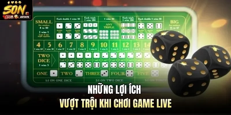 Những lợi ích vượt trội khi chơi game live