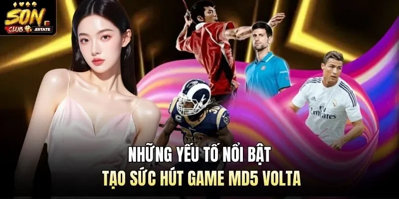 Những yếu tố nổi bật tạo sức hút game MD5 Volta