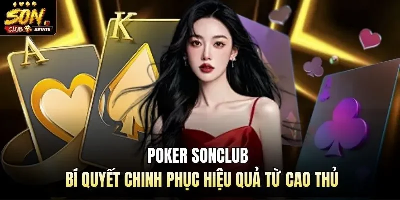 Poker Sonclub - Bí Quyết Chinh Phục Hiệu Quả Từ Cao Thủ