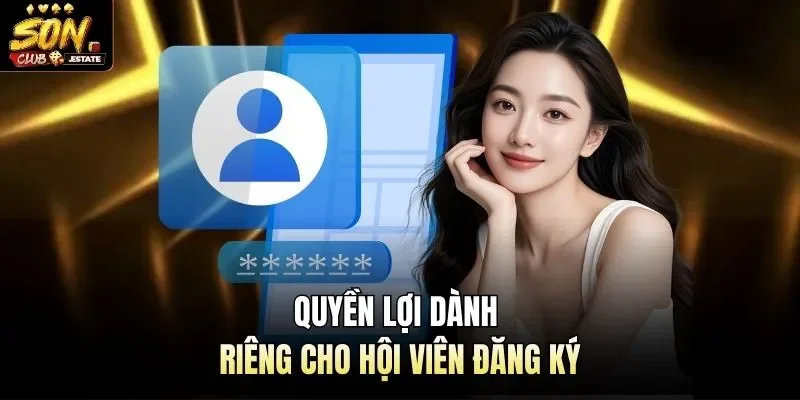 Quyền lợi dành riêng cho hội viên đăng ký