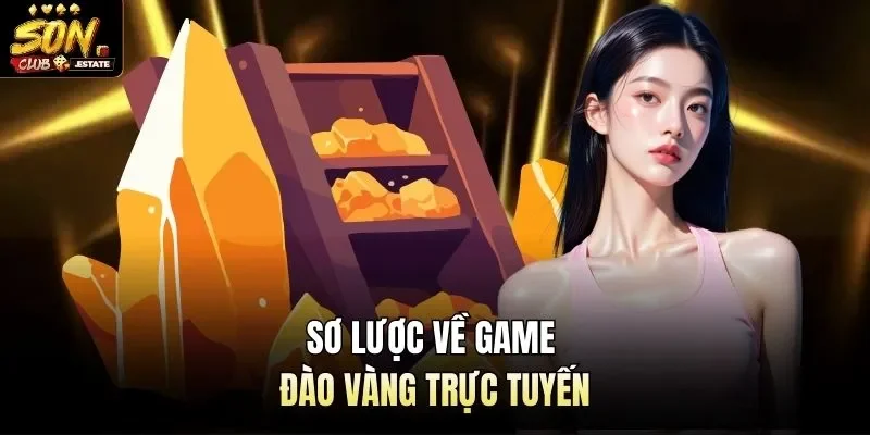 Sơ lược về game đào vàng trực tuyến 