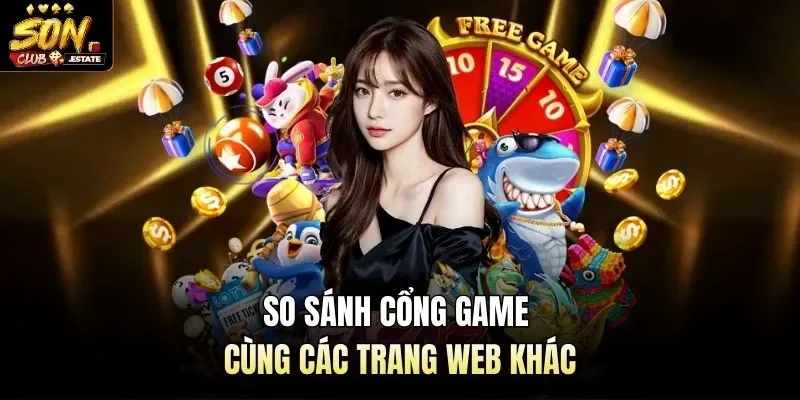 So sánh cổng game cùng các trang web khác