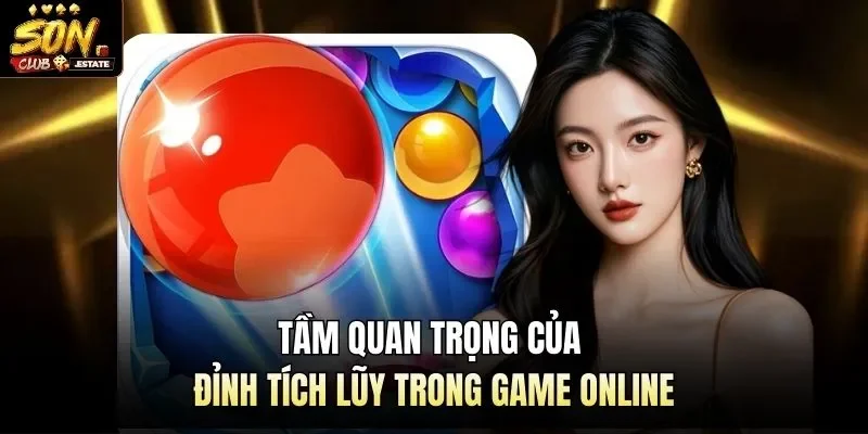 Tầm quan trọng của đỉnh tích lũy trong game online