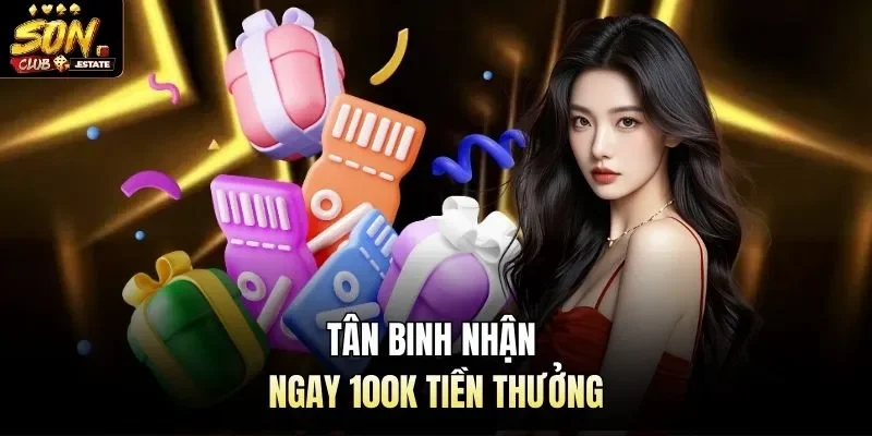 Tân binh nhận ngay 100k tiền thưởng 