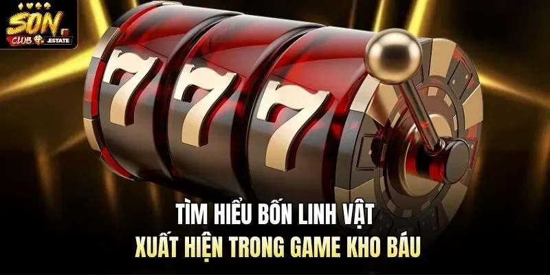 Tìm hiểu bốn linh vật xuất hiện trong game Kho báu