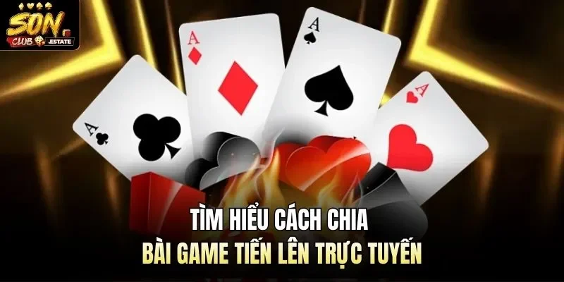 Tìm hiểu cách chia bài game tiến lên trực tuyến
