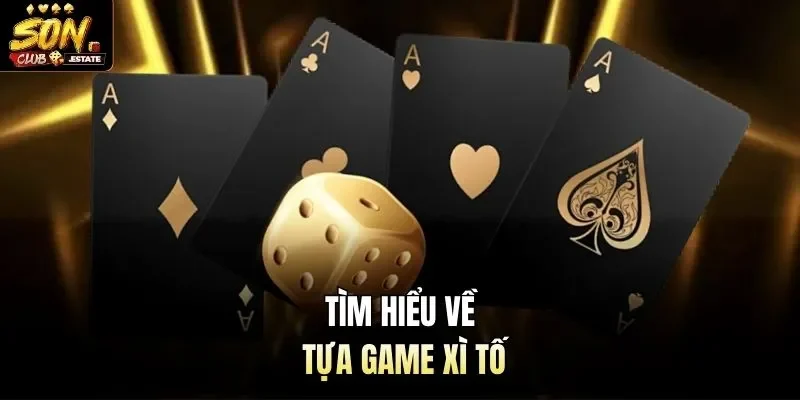 Tìm hiểu về tựa game xì tố 
