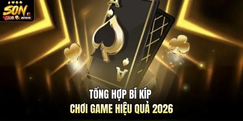 Tổng hợp bí kíp chơi game hiệu quả 2026