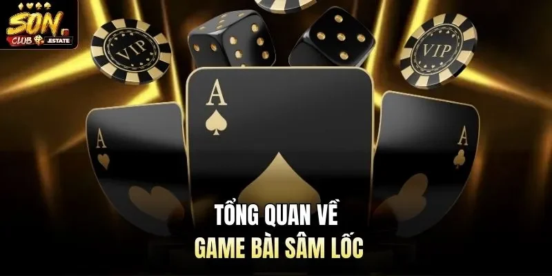 Tổng quan về game bài sâm lốc