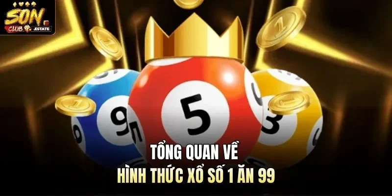 Tổng quan về hình thức xổ số 1 ăn 99