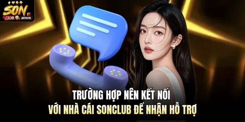 Trường hợp nên kết nối với nhà cái Sonclub để nhận hỗ trợ