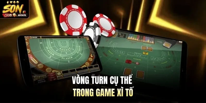 Vòng Turn cụ thể trong game xì tố