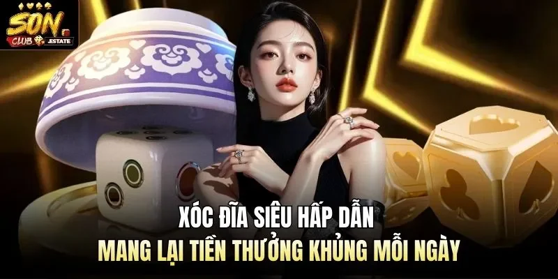 Xóc Đĩa Siêu Hấp Dẫn Mang Lại Tiền Thưởng Khủng Mỗi Ngày